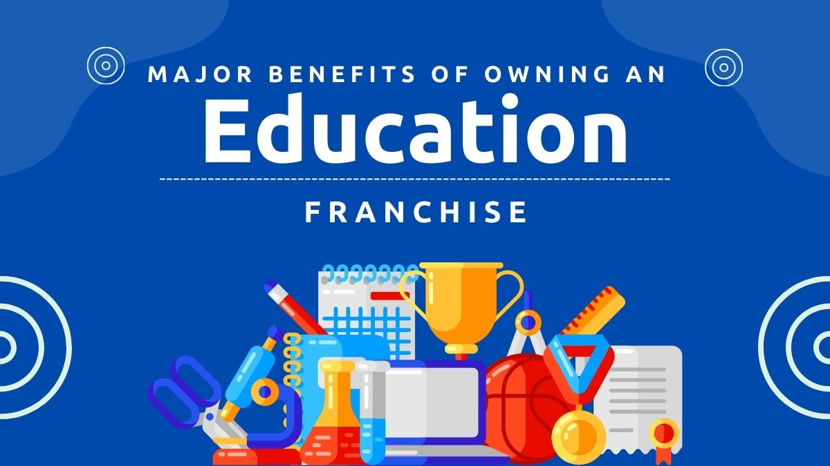 SEVEN-STEP GUIDE TO LAUNCH AN EDUCATIONAL FRANCHISE BUSINESS IN INDIA